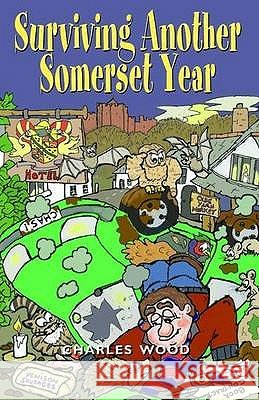 SURVIVING ANOTHER SOMERSET YEAR Charles Wood 9781841149677