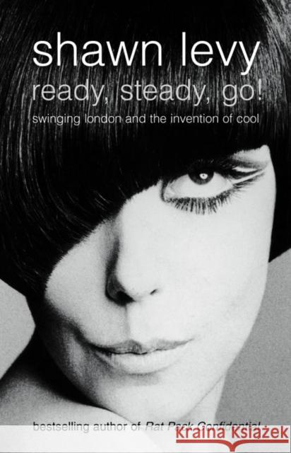 Ready, Steady, Go!: Swinging London and the Invention of Cool Shawn Levy 9781841152264 HarperCollins Publishers