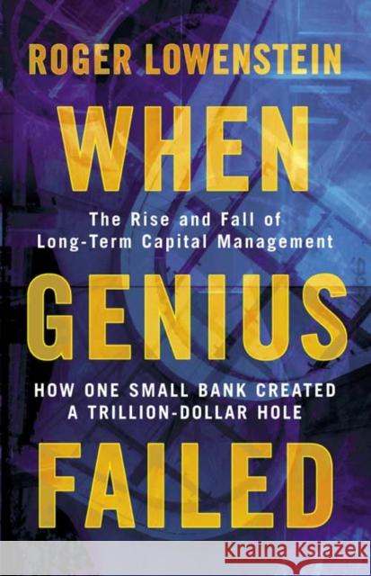 When Genius Failed: The Rise and Fall of Long Term Capital Management Roger Lowenstein 9781841155043 HarperCollins Publishers