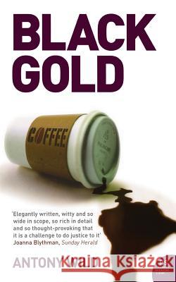 Black Gold : The Dark History of Coffee Antony Wild 9781841156569