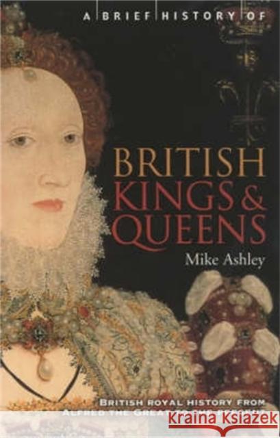 A Brief History of British Kings & Queens Mike Ashley 9781841195513