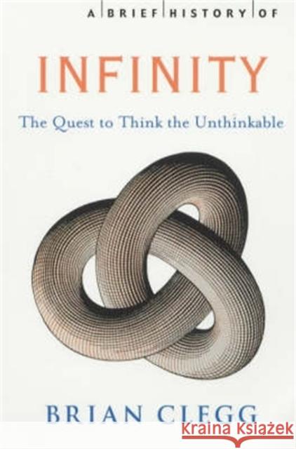 A Brief History of Infinity: The Quest to Think the Unthinkable Brian Clegg 9781841196503 0