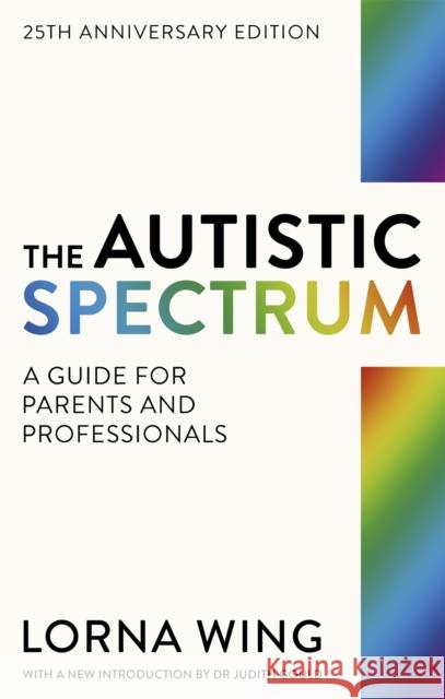 The Autistic Spectrum 25th Anniversary Edition: A Guide for Parents and Professionals Lorna Wing 9781841196749