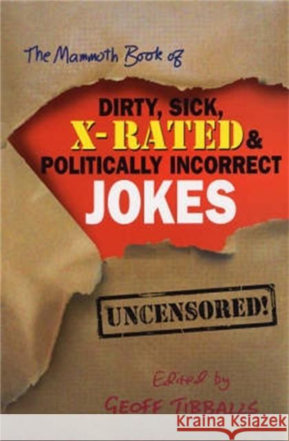 The Mammoth Book of Dirty, Sick, X-Rated and Politically Incorrect Jokes Geoff Tibballs 9781841199672