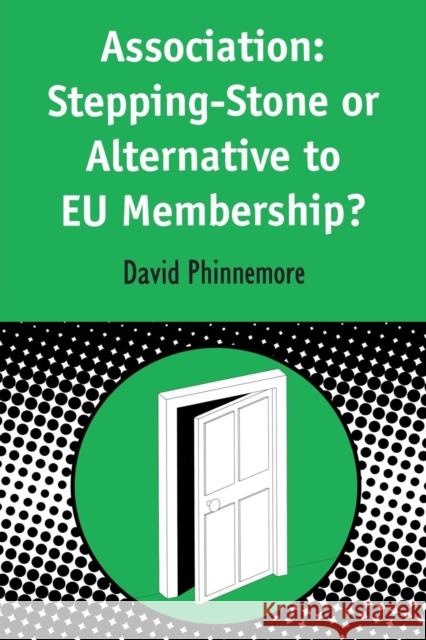Association: Stepping-Stone or Alternative to Eu Membership? Phinnemore, David 9781841270005