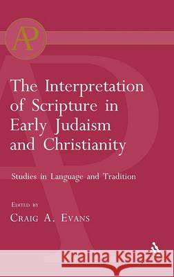 Interpretation of Scripture in Early Judaism and Christianity: Studies in Language and Tradition Evans, Craig A. 9781841270760