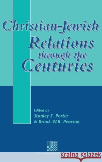 Christian-Jewish Relations through the Centuries Stanley E. Porter (McMaster Divinity College, Canada), Brook W. Pearson 9781841270906