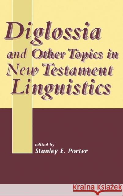 Diglossia and Other Topics in New Testament Linguistics Stanley E. Porter (McMaster Divinity College, Canada) 9781841270913