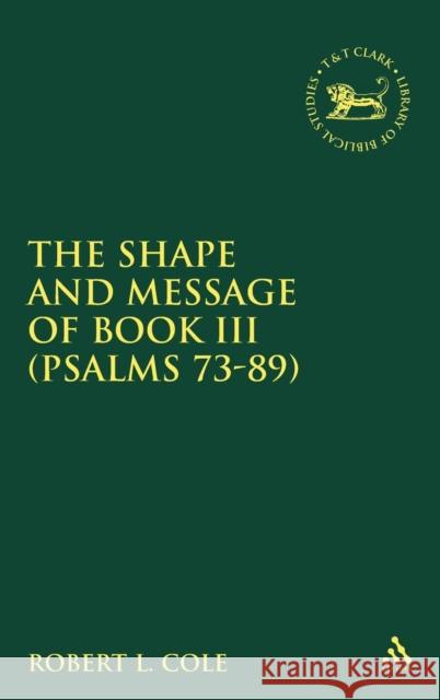 Shape and Message of Book III (Psalms 73-89) Cole, Robert L. 9781841271002