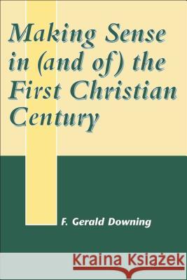 Making Sense in (and Of) the First Christian Century Downing, Francis Gerald 9781841271248 Sheffield Academic Press