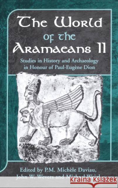 The World of the Aramaeans, Volume 2: Studies in Honour of Paul-Eugène Dion, Volume 2 Daviau, P. M. Michèle 9781841271781 Sheffield Academic Press