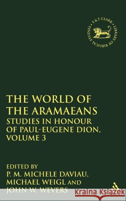 The World of the Aramaeans, Volume 3: Studies in Honour of Paul-Eugène Dion, Volume 3 Daviau, P. M. Michèle 9781841271798