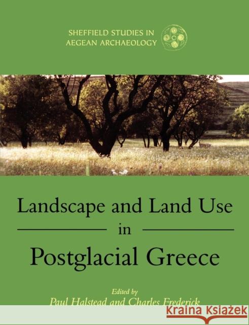 Landscape and Land Use in Postglacial Greece Paul Halstead Charles Frederick 9781841271842