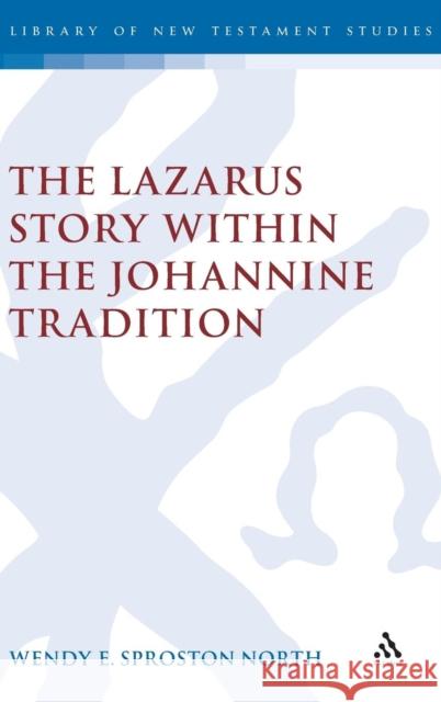 The Lazarus Story within the Johannine Tradition Wendy E. S. North (Independent Scholar) 9781841271958 Bloomsbury Publishing PLC