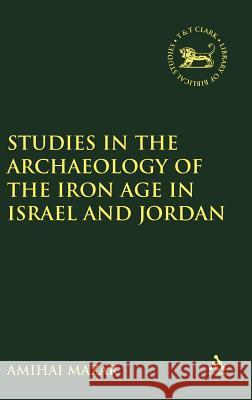 Studies in the Archaeology of the Iron Age in Israel and Jordan Amihai Mazar Ginny Mathias 9781841272030