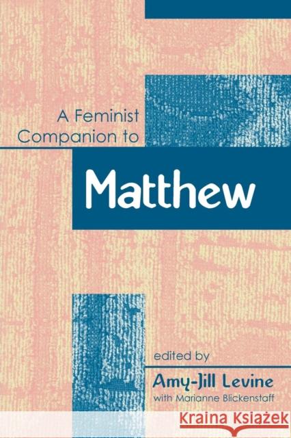 Feminist Companion to Matthew Levine, Amy-Jill 9781841272115 Continuum International Publishing Group