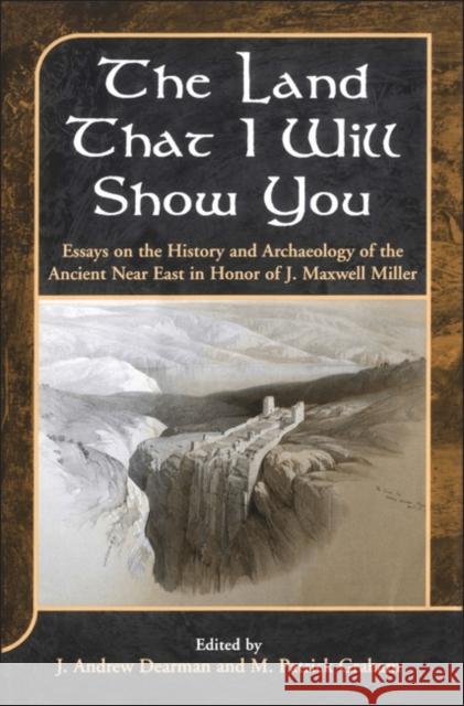 Land That I Will Show You: Essays on the History and Archaeology of the Ancient Near East in Honor of J. Maxwell Miller Dearman, J. Andrew 9781841272573 Continuum International Publishing Group Ltd.