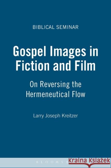 Gospel Images in Fiction and Film: On Reversing the Hermeneutical Flow Kreitzer, Larry Joseph 9781841272665