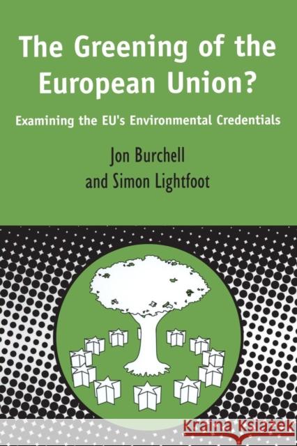 Greening of the European Union: Examining the Eu's Environmental Credentials Jon Burchell Simon Lightfoot 9781841272757