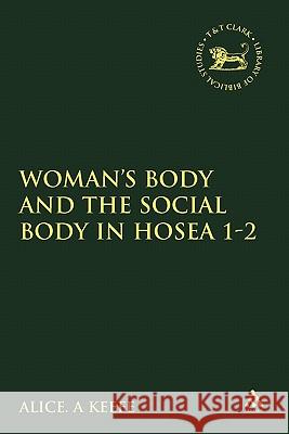 Woman's Body and the Social Body in Hosea 1-2 Keefe, Alice A. 9781841272856 Sheffield Academic Press