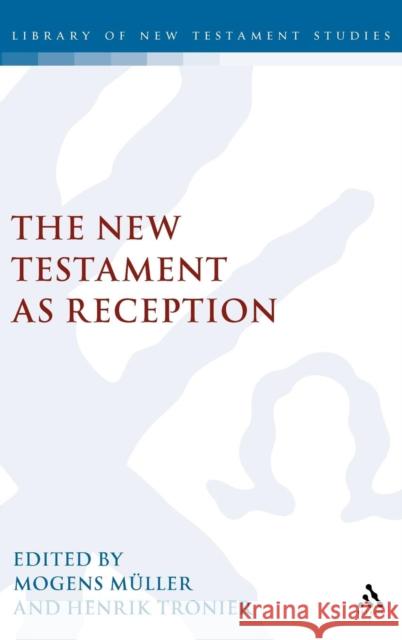 The New Testament as Reception Mogens Müller (University of Copenhagen, Denmark), Henrik Tronier 9781841273143 Bloomsbury Publishing PLC