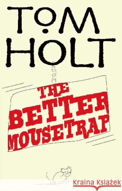 The Better Mousetrap: J.W. Wells & Co. Book 5 Tom Holt 9781841495040 Little, Brown Book Group