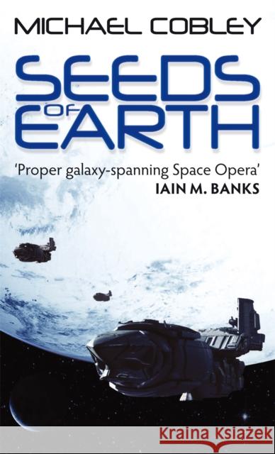 Seeds Of Earth: Book One of Humanity's Fire Michael Cobley 9781841496313