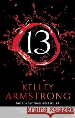13: Book 13 in the Women of the Otherworld Series Kelley Armstrong 9781841498041 Little, Brown Book Group