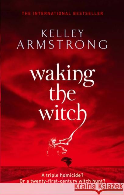 Waking The Witch: Book 11 in the Women of the Otherworld Series Kelley Armstrong 9781841498065 Little, Brown Book Group