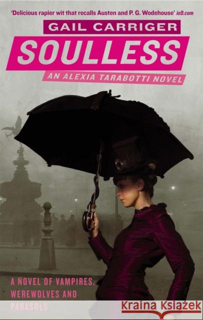Soulless: Book 1 of The Parasol Protectorate Gail Carriger 9781841499727