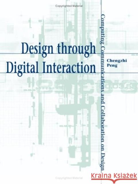 Design Through Digital Interaction: Computing, Communication and Collaboration in Design Peng, Chengzhi 9781841500072