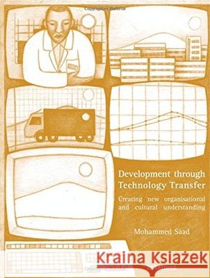 Development Through Technology Transfer: Creating New Cultural and Organisational Understanding Saad, Mohammed 9781841500287