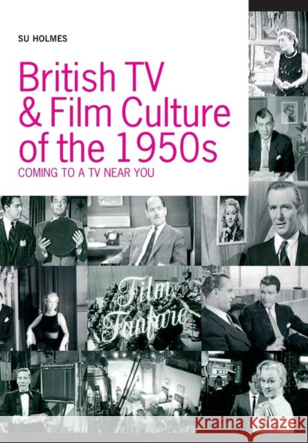 British TV and Film Culture in the 1950s: Coming to a TV Near You Holmes, Su 9781841501215 Intellect Ltd