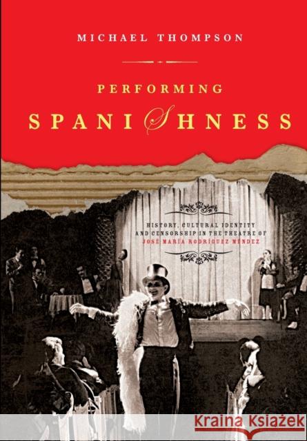 Performing Spanishness: History, Cultural Identity & Censorship in the Theatre of José María Rodríguez Méndez Thompson, Michael 9781841501345