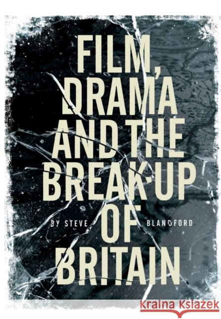 Film, Drama and the Break-Up of Britain Blandford, Steve 9781841501505