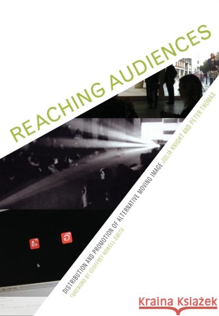 Reaching Audiences : Distribution and Promotion of Alternative Moving Image Julia Knight Peter Thomas 9781841501574 Intellect (UK)