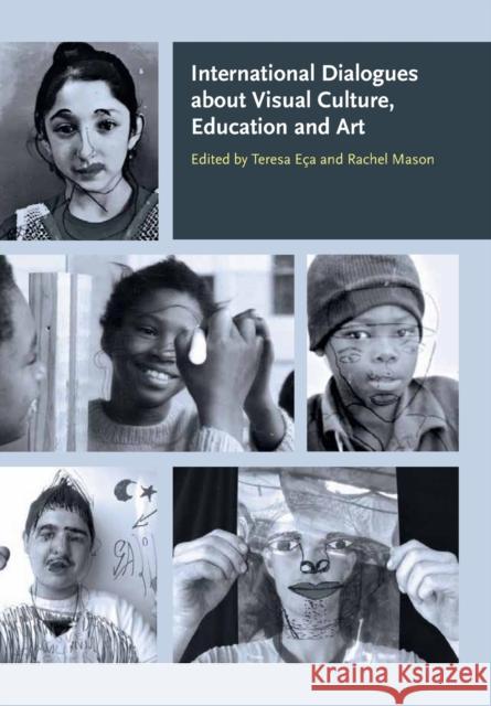 International Dialogues about Visual Culture, Education and Art Rachel Mason Teresa Eca 9781841501673 Intellect Ltd