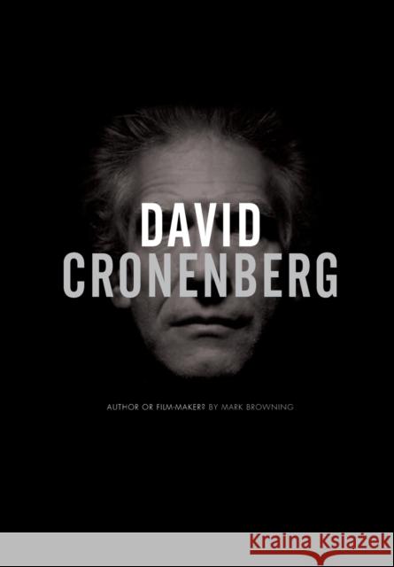David Cronenberg: Author or Filmmaker? Browning, Mark 9781841501734 Intellect Ltd
