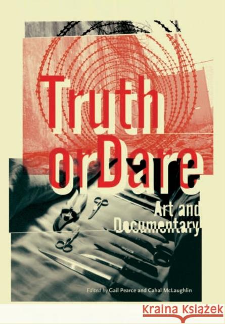 Truth or Dare: Art and Documentary Pearce, Gail 9781841501758 Intellect Ltd