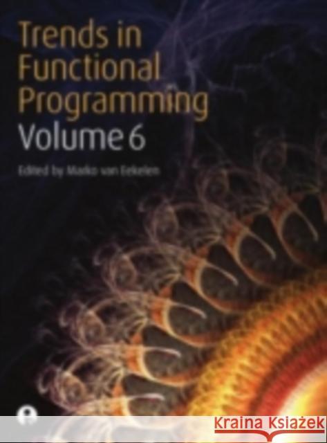Trends in Functional Programming Volume 6 Van Eekelen, Marko 9781841501765