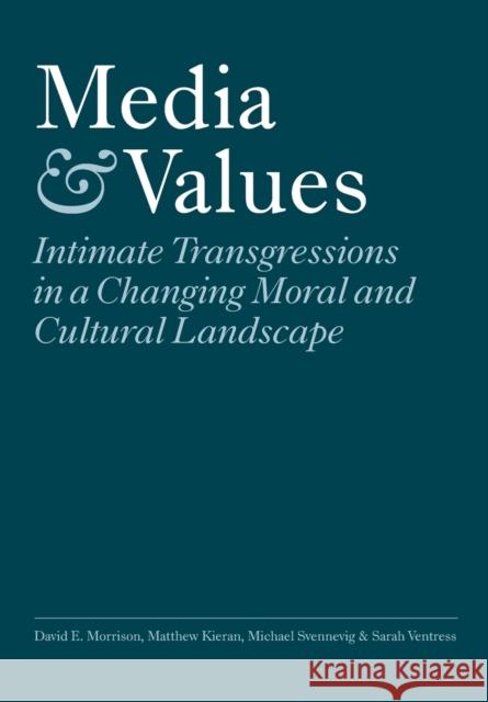 Media and Values: Intimate Transgressions in a Changing Moral and Cultural Landscape Morrison, David E. 9781841501833 Intellect Ltd