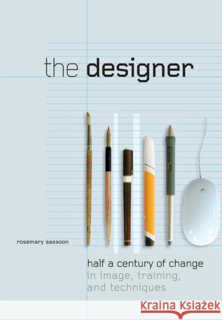 The Designer: Half a Century of Change in Image, Training, and Technique Sassoon, Rosemary 9781841501956 Intellect Ltd
