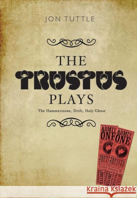 The Trustus Plays: The Hammerstone, Drift, and Holy Ghost Tuttle, Jon 9781841502243