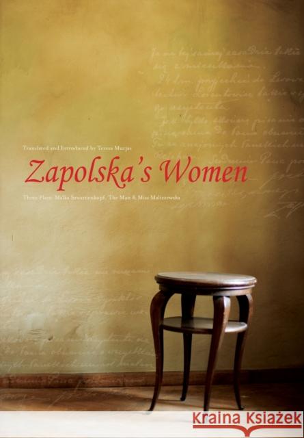Zapolska's Women: Three Plays: Malka Szwarcenkopf, the Man and Miss Maliczewska Teresa Murjas 9781841502366 Intellect (UK)
