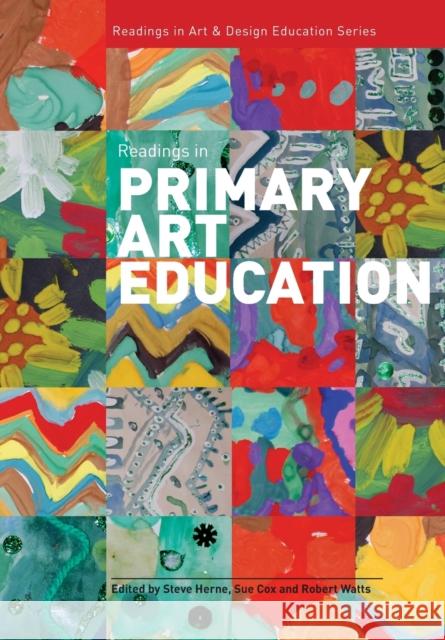 Readings in Primary Art Education Steve Herne Sue Cox Robert Watts 9781841502427 Intellect (UK)