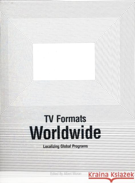 TV Formats Worldwide: Localizing Global Programs Albert Moran 9781841503066 Intellect (UK)