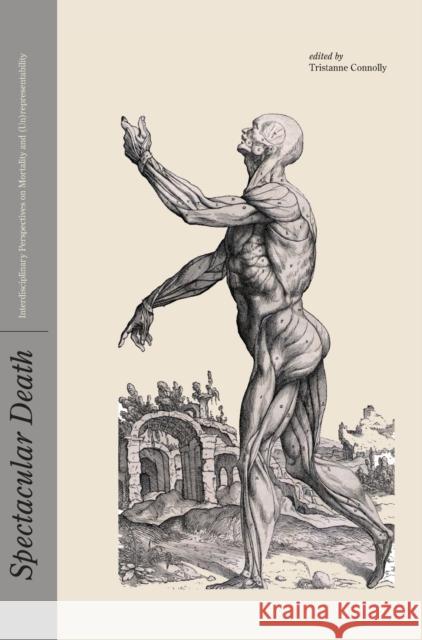 Spectacular Death : Interdisciplinary Perspectives on Mortality and (Un)representability Tristanne Connolly 9781841503226