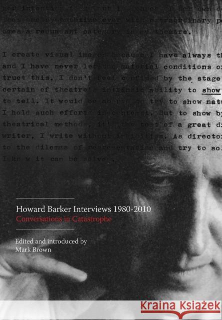 Howard Barker Interviews 1980-2010 : Conversations in Catastrophe Mark Brown Mark Brown 9781841503981 Intellect (UK)