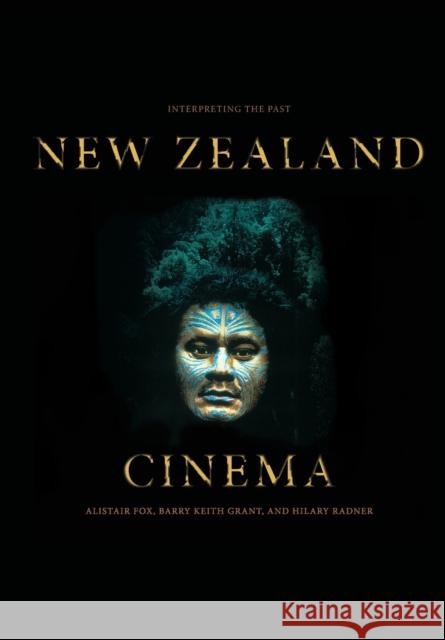 New Zealand Cinema : Interpreting the Past Alistair Fox Alistair Fox Barry Keith Grant 9781841504254 Intellect (UK)