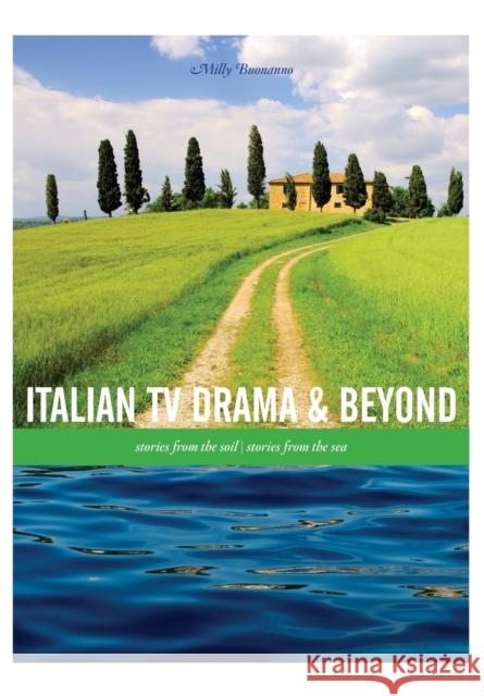 Italian TV Drama and Beyond: Stories from the Soil, Stories from the Sea Milly Buonanno 9781841504599